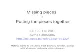 Missing pieces + Putting the pieces together EE 122, Fall 2013 Sylvia Ratnasamy ee122/ Material thanks to Ion Stoica, Scott.