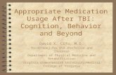 Appropriate Medication Usage After TBI: Cognition, Behavior and Beyond David X. Cifu, M.D. The Herman J. Flax, M.D. Professor and Chairman Department of.