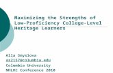 Maximizing the Strengths of Low-Proficiency College-Level Heritage Learners Alla Smyslova as2157@columbia.edu Columbia University NHLRC Conference 2010.