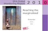 Reaching the marginalized Presenter Event, Date EFA Global Monitoring Report 2 0 1 0.