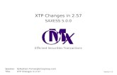 XTP Changes in 2.57 SAXESS 5.0.0 SpeakerSebastian.Tomac@omxgroup.com TitleXTP Changes in 2.57 Version 1.0.