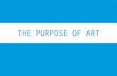 THE PURPOSE OF ART. ART IS COMMUNICATION  Art is a language that artists use to express ideas and feelings that everyday words cannot  Art is an experience,
