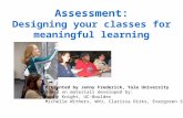 Assessment: Designing your classes for meaningful learning Presented by Jenny Frederick, Yale University Based on materials developed by: Jenny Knight,