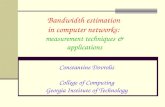 Bandwidth estimation in computer networks: measurement techniques & applications Constantine Dovrolis College of Computing Georgia Institute of Technology.