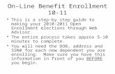 On-Line Benefit Enrollment 10-11 This is a step-by step guide to making your 2010-2011 Open Enrollment elections through Web Advisor. The entire process.