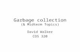 Garbage collection (& Midterm Topics) David Walker COS 320.