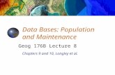 Chapters 9 and 10, Longley et al. Data Bases: Population and Maintenance Geog 176B Lecture 8.