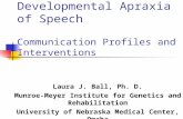 Children with Developmental Apraxia of Speech Communication Profiles and Interventions Laura J. Ball, Ph. D. Munroe-Meyer Institute for Genetics and Rehabilitation.