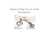 Impact of day care on social development. Factors that may affect social development. Research By Bowlby- Frequent and prolonged separation may cause.