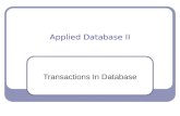 Applied Database II Transactions In Database The ACID Test Atomicity The whole transaction or none of it Consistency Remains in a consistent state -