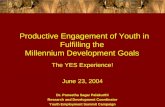 Productive Engagement of Youth in Fulfilling the Millennium Development Goals The YES Experience! June 23, 2004 Dr. Puneetha Sagar Palakurthi Research.