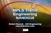 1 © 1999, Cisco Systems, Inc. MPLS Traffic Engineering NANOG18 Robert Raszuk - IOS Engineering raszuk@cisco.com.