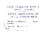 Coin flipping from a cosmic source OR Error correction of truly random bits Elchanan MosselRyan O’Donnell Microsoft Research MIT (now at Berkeley)
