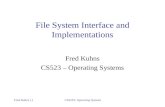Fred Kuhns ()CS523S: Operating Systems File System Interface and Implementations Fred Kuhns CS523 – Operating Systems.