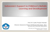 Indonesia’s Support to Children’s Holistic Learning and Development Prof. Dr. Lydia Freyani Hawadi Director General of Early Childhood Education, Non-