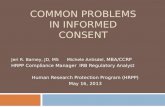 COMMON PROBLEMS IN INFORMED CONSENT Jeri R. Barney, JD, MS Michele Antisdel, MBA/CCRP HRPP Compliance ManagerIRB Regulatory Analyst Human Research Protection.