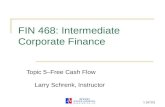 1 (of 22) FIN 468: Intermediate Corporate Finance Topic 5–Free Cash Flow Larry Schrenk, Instructor.