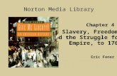 Chapter 4 Slavery, Freedom, and the Struggle for Empire, to 1763 Norton Media Library Eric Foner.