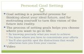 Personal Goal Setting Goal setting is a powerful process for thinking about your ideal future, and for motivating yourself to turn this vision of the future.