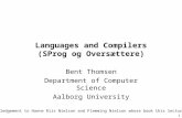 1 Languages and Compilers (SProg og Oversættere) Bent Thomsen Department of Computer Science Aalborg University With acknowledgement to Hanne Riis Nielson.