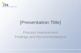 [Presentation Title] Process Improvement Findings and Recommendations.