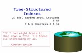 Tree-Structured Indexes CS 186, Spring 2006, Lectures 5 &6 R & G Chapters 9 & 10 “If I had eight hours to chop down a tree, I'd spend six sharpening my.