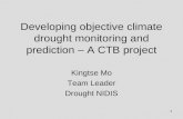 1 Developing objective climate drought monitoring and prediction – A CTB project Kingtse Mo Team Leader Drought NIDIS.