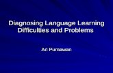 Diagnosing Language Learning Difficulties and Problems Ari Purnawan.