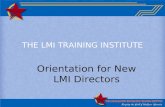 THE LMI TRAINING INSTITUTE Orientation for New LMI Directors.