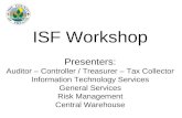 ISF Workshop Presenters: Auditor – Controller / Treasurer – Tax Collector Information Technology Services General Services Risk Management Central Warehouse.