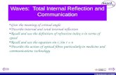 © Boardworks Ltd 2003 Waves: Total Internal Reflection and Communication Give the meaning of critical angle Describe internal and total internal reflection.