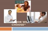 “A JOB WE CHOOSE”. Goal for the lesson: A job we choose.