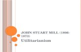 J OHN S TUART M ILL (1806-1873) Utilitarianism. U TILITARIANISM Utilitarianism is a consequentialist theory of ethics and morality. It is a consequentialist.