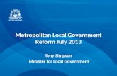 Metropolitan Local Government Reform July 2013 Tony Simpson Minister for Local Government.
