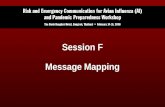 Session F Message Mapping. Session F Objectives List the steps involved in the message mapping process Complete several message maps for pandemic influenza.