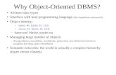 Why Object-Oriented DBMS? Abstract data types Interface with host programming language (the impedance mismatch). Object identity: (peter, 40, {(john, 15,