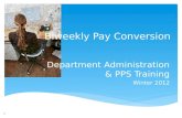Department Administration & PPS Training Winter 2012 Biweekly Pay Conversion 1.