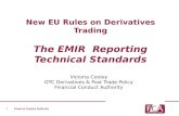 New EU Rules on Derivatives Trading The EMIR Reporting Technical Standards Victoria Cooley OTC Derivatives & Post Trade Policy Financial Conduct Authority.