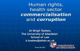 Toebes, May 2010 Human rights, health sector commercialisation and corruption Dr Brigit Toebes, The University of Aberdeen School of Law b.toebes@abdn.ac.uk.