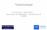 Measuring School Effectiveness: Introduction and Background Lorraine Dearden, Institute of Education, University of London.