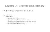 Lecture 7: Thermo and Entropy Reading: Zumdahl 10.2, 10.3 Outline –Isothermal processes –Isothermal gas expansion and work –Reversible Processes.