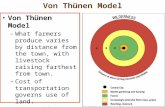 Von Thünen Model – What farmers produce varies by distance from the town, with livestock raising farthest from town. – Cost of transportation governs use.