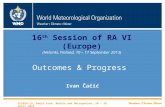 WMO 16 th Session of RA VI (Europe) (Helsinki, Finland, 10 – 17 September 2013) Outcomes & Progress Ivan Čačić ICSEED-13, Banja Luka, Bosnia and Herzegovina,