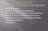 Intro to Enersol What is Retro-commissioning? Define Benefits of Retro-commissioning Define Retro-commissioning Process Discuss Retro-commissioning Findings.