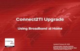 Connect2TI Upgrade Using Broadband at Home Updated February 28, 2005 Charise Bell / Rondo Estrello Remote Connectivity Customer Care Client Services &