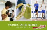 OZSPORTS ONLINE NETWORK WHERE SPORTS COME TO PLAY.