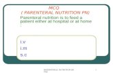PAREMTERAL NUTRITION (MCQ) 1 MCQ ( PARENTERAL NUTRITION PN) i.v i.m s.c Parenteral nutrition is to feed a patient either at hospital or at home :