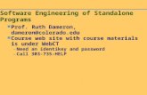Software Engineering of Standalone Programs Prof. Ruth Dameron, dameron@colorado.edu Course web site with course materials is under WebCT – Need an identikey.