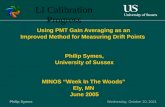 Monday, 25 August 2014Philip Symes Using PMT Gain Averaging as an Improved Method for Measuring Drift Points Philip Symes, University of Sussex MINOS “Week.