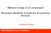 Tom fleming / creative consultancy / Whose map is it anyway? Russian-British Creative Economy Forum Andrew Erskine.